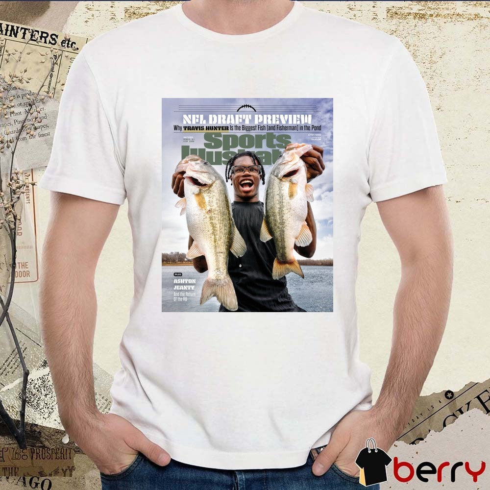 NFL Draft Preview Sports Illustrated Why Travis Hunter Is The Biggest Fish and Fisherman In The Pond t-shirt