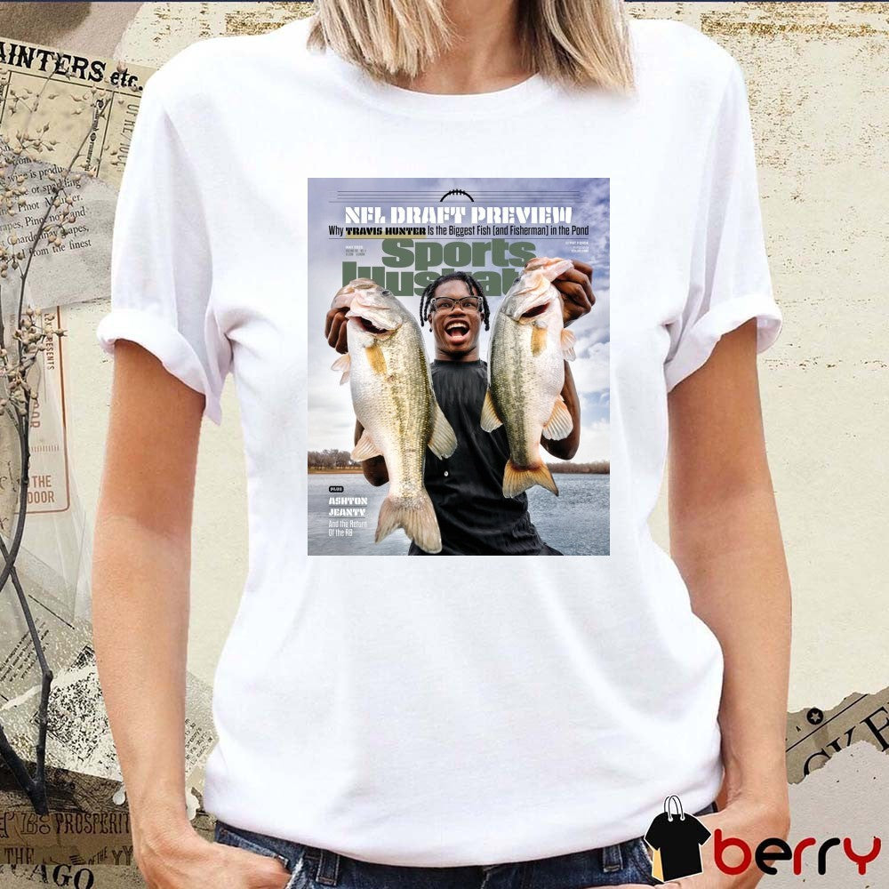 NFL Draft Preview Sports Illustrated Why Travis Hunter Is The Biggest Fish and Fisherman In The Pond t-shirt