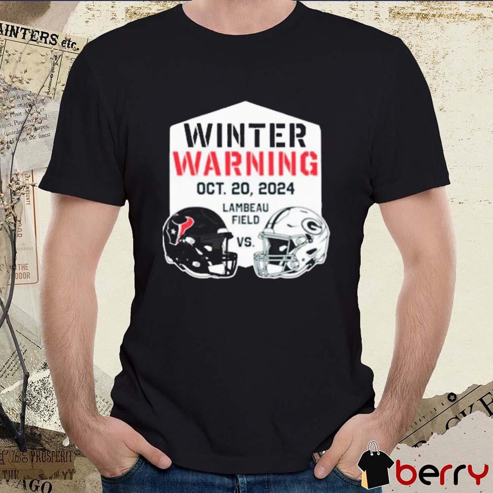 NFL Houston Texans Vs. Green Bay Packers Winter Warning Oct0ber 20 2024 Lambeau Field t-shirt