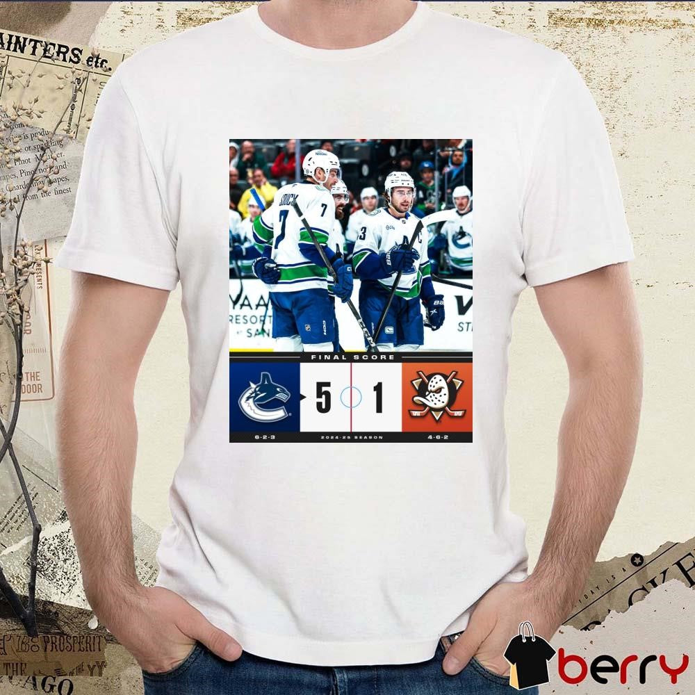 NHL Final Score Vancouver Canucks Vs Anaheim Ducks 5 – 1 2024-25 Season Poster t-shirt