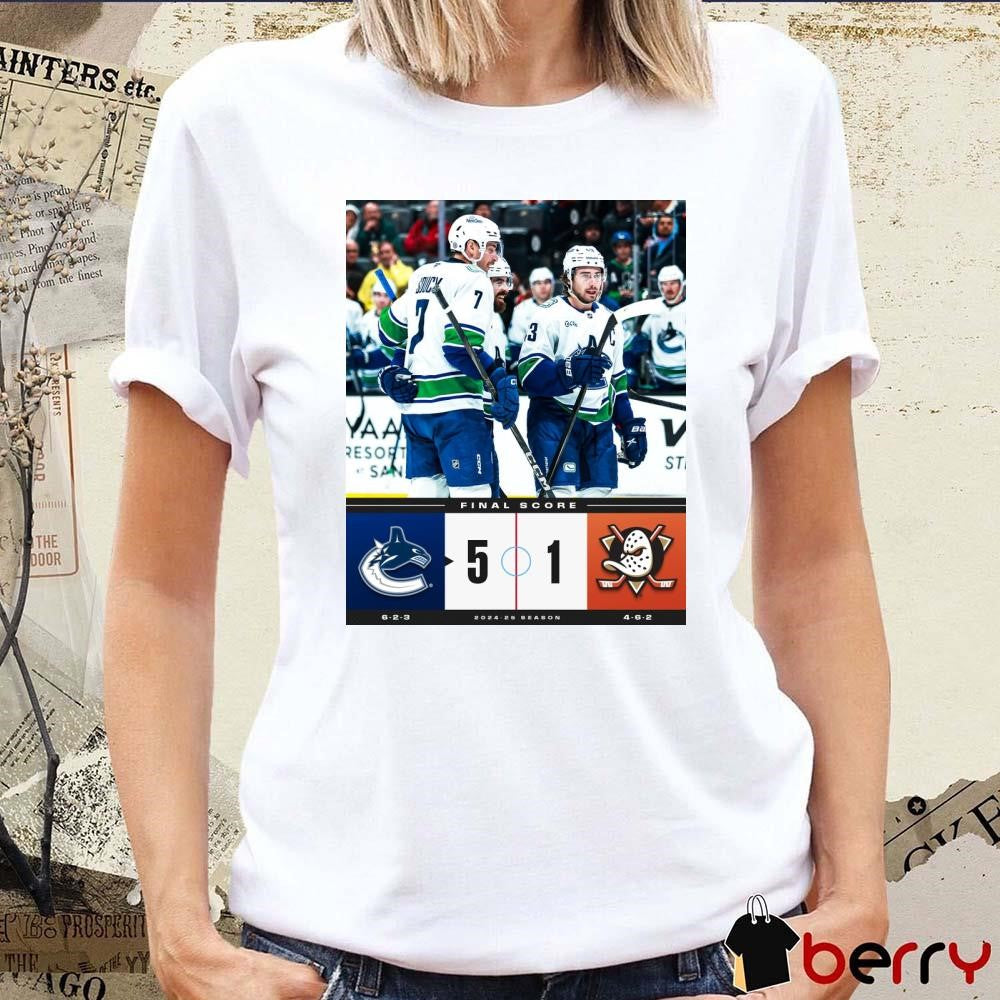 NHL Final Score Vancouver Canucks Vs Anaheim Ducks 5 – 1 2024-25 Season Poster t-shirt