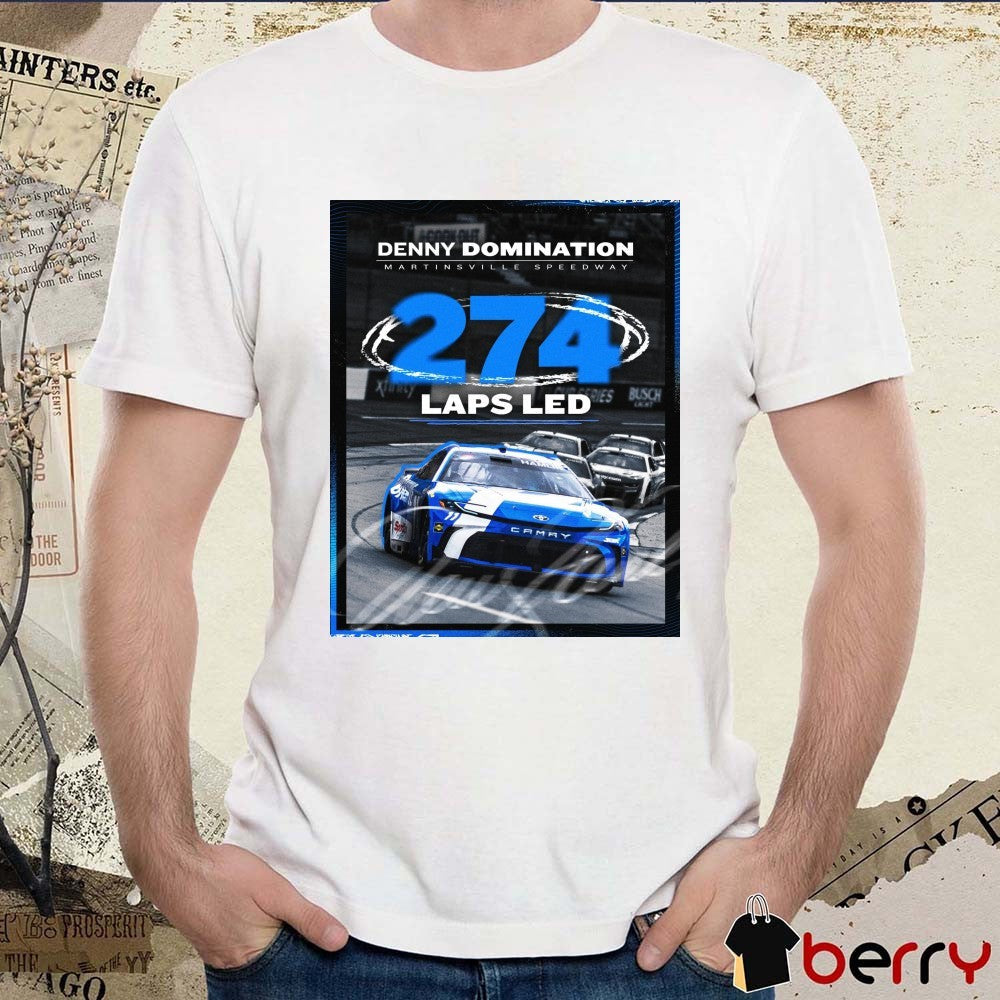 Nascar Denny Domination Martinsville Speedway 274 Laps Led That’s A Lot Of Laps Poster t-shirt