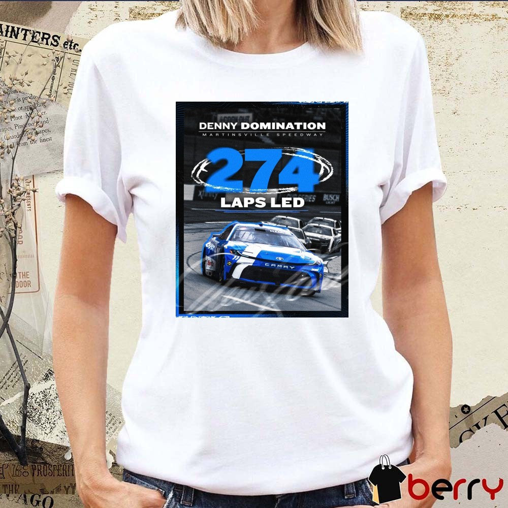 Nascar Denny Domination Martinsville Speedway 274 Laps Led That’s A Lot Of Laps Poster t-shirt