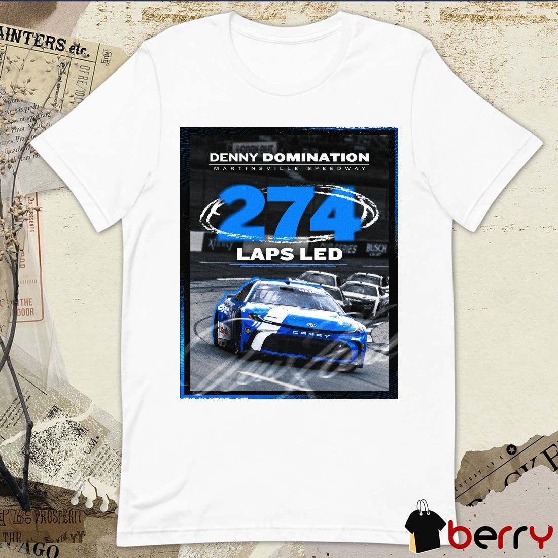 Nascar Denny Domination Martinsville Speedway 274 Laps Led That’s A Lot Of Laps Poster t-shirt