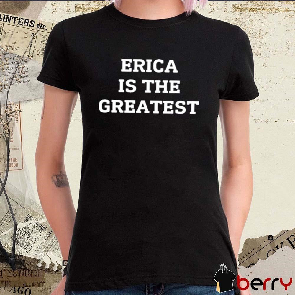 Natalie Peterson Erica Is The Greatest t-shirt