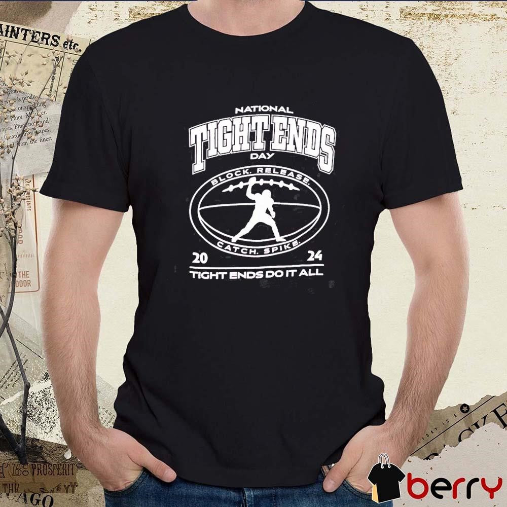 National Tight Ends Day Tight Ends Do It All Block Release Catch Spike 2024 t-shirt