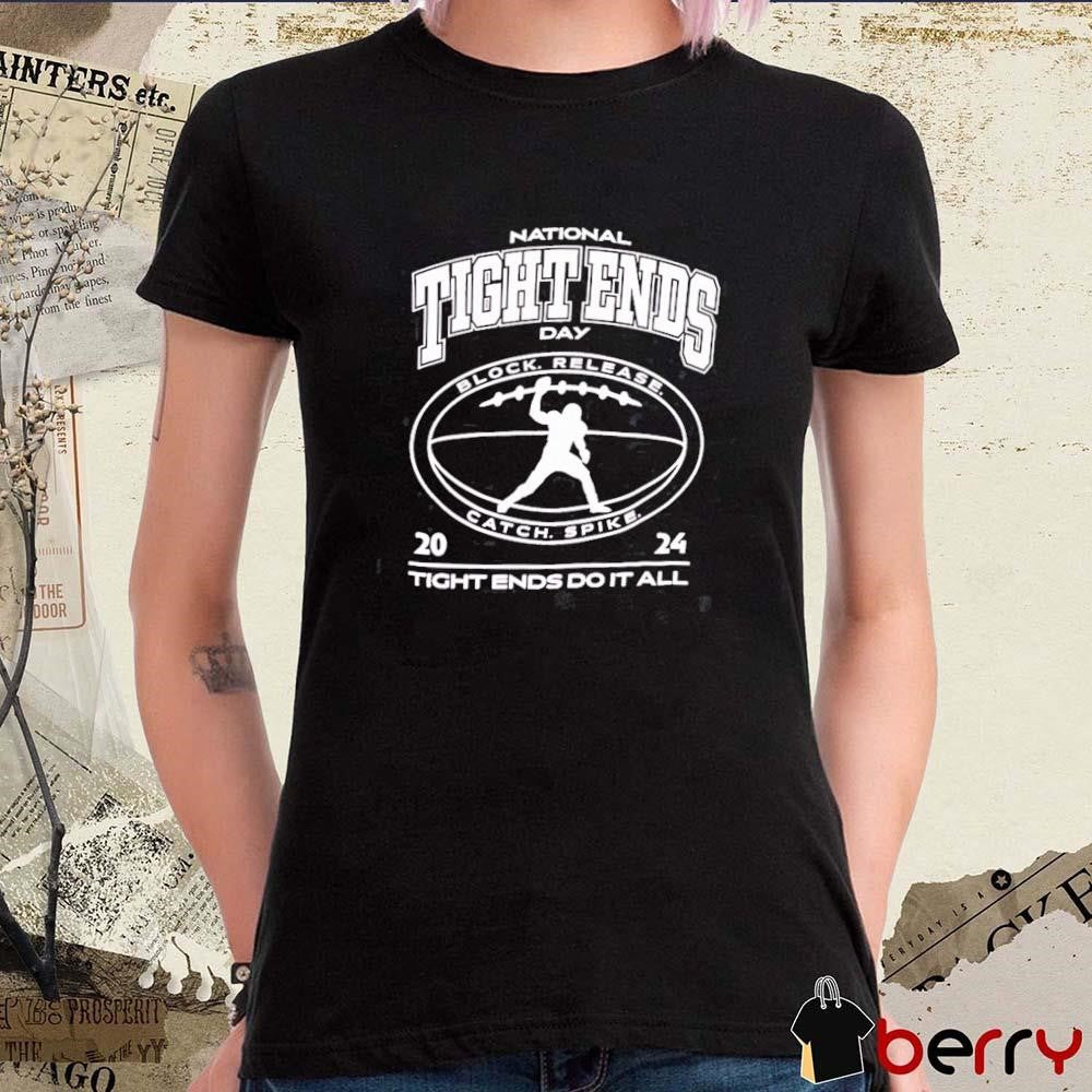 National Tight Ends Day Tight Ends Do It All Block Release Catch Spike 2024 t-shirt