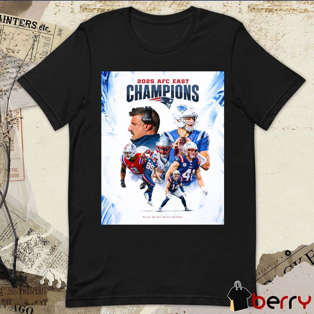 New England Patriots 2025 AFC East Championship We All We Got. We All We Need Poster t-shirt