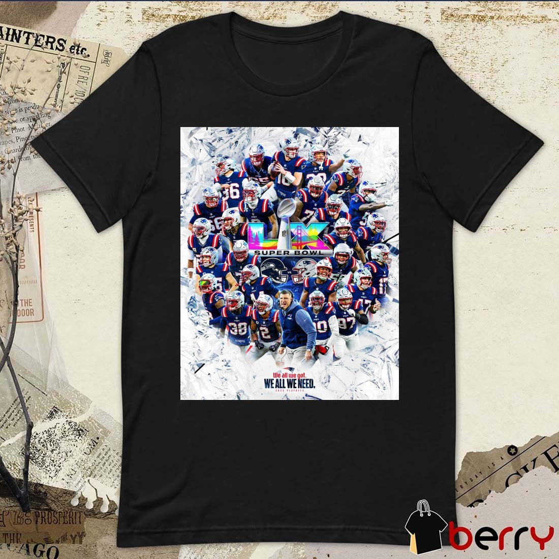 New England Patriots 2025 NFL Super Bowl LX We All We Got We All We Need t-shirt