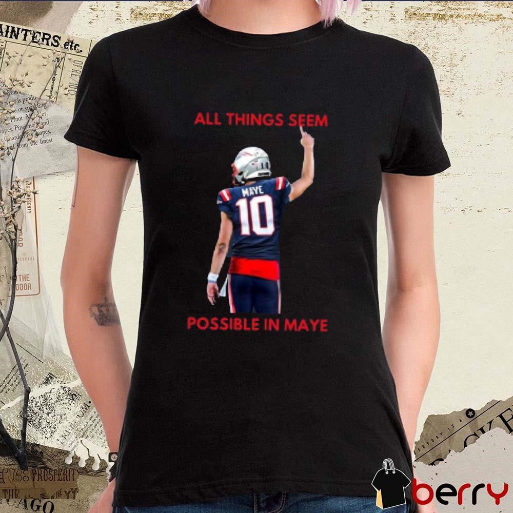 New England Patriots NFL 2024 All Things Seem Possible In Maye t-shirt