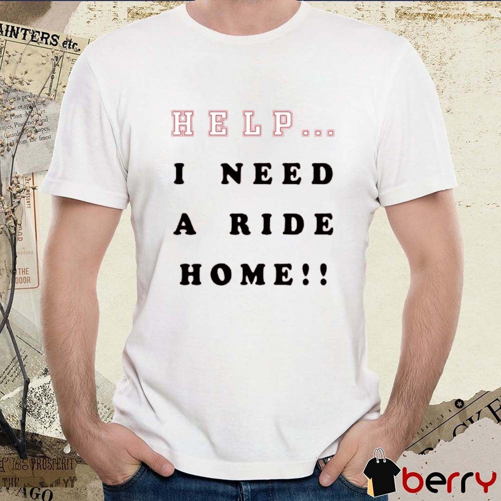 New Erik Wearing Help I Need A Ride Home 2025 t-shirt