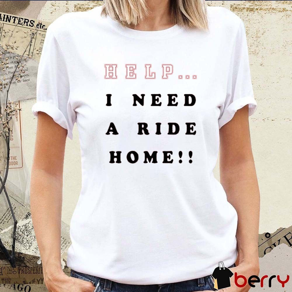 New Erik Wearing Help I Need A Ride Home 2025 t-shirt