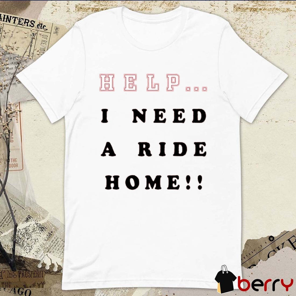New Erik Wearing Help I Need A Ride Home 2025 t-shirt