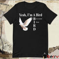 New Yeah I’m A Bird Government Drone Shithead Steve t-shirt