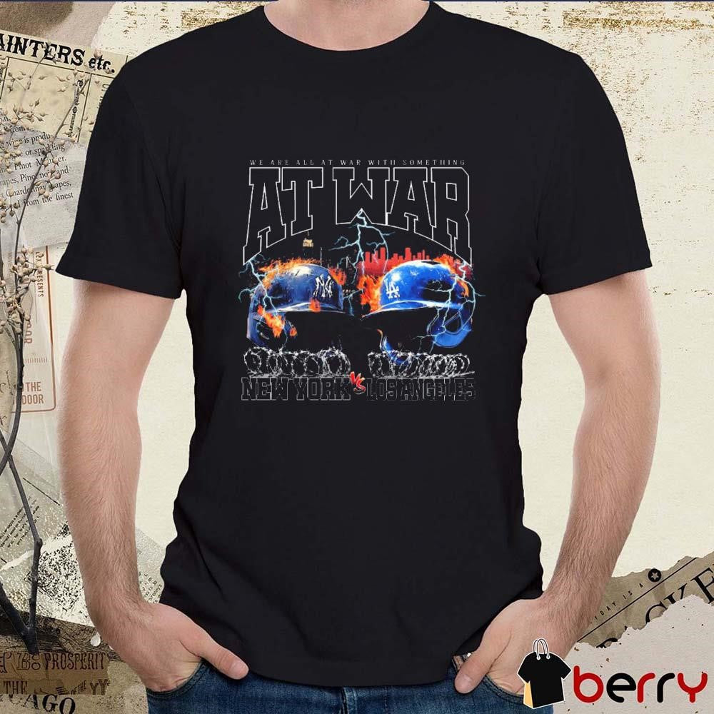 New York Yankees Vs Los Angeles Dodgers We Are All At War With Something At War t-shirt