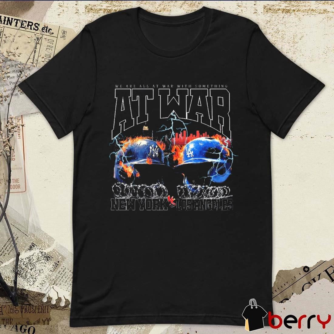 New York Yankees Vs Los Angeles Dodgers We Are All At War With Something At War t-shirt
