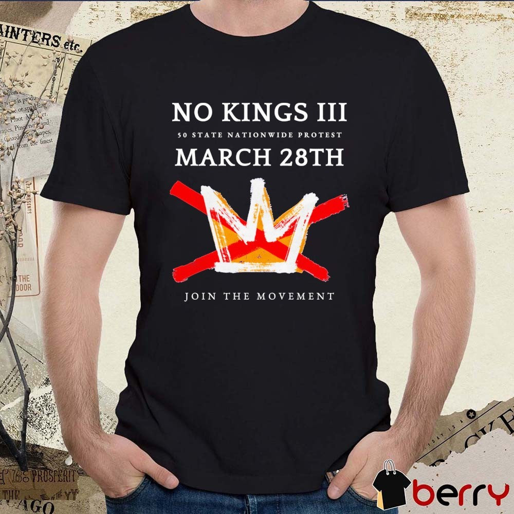No Kings III 50 State Nationwide Protest March 28th 2026 Join The Movement t-shirt
