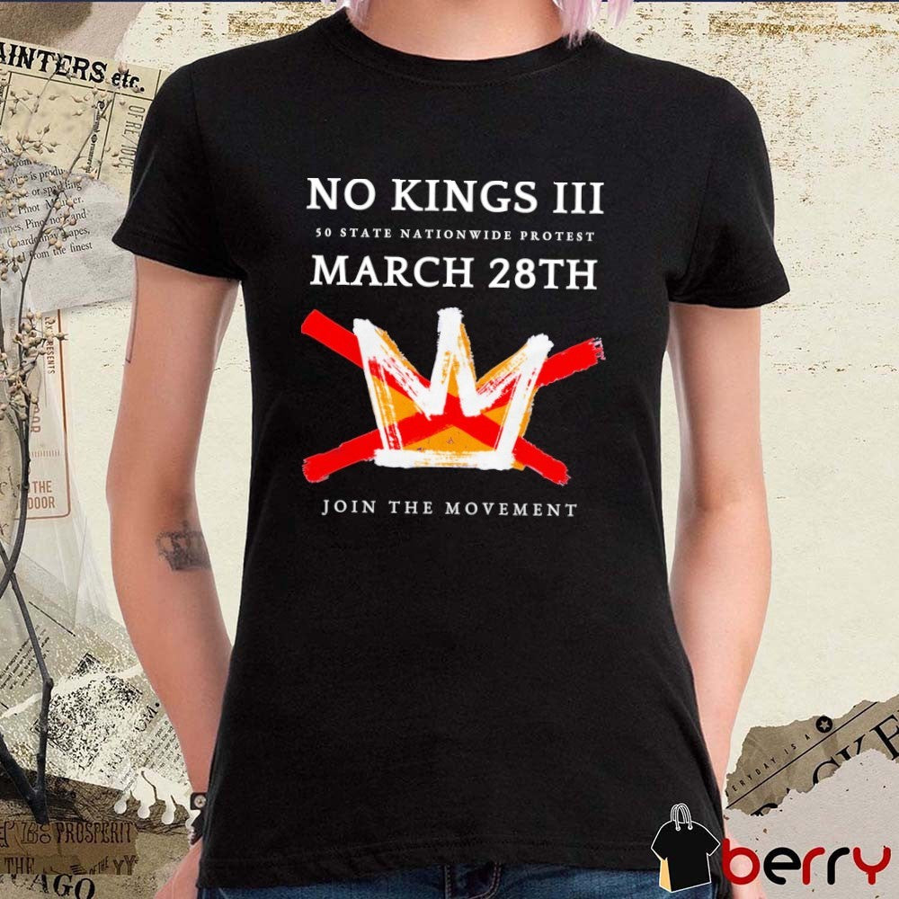 No Kings III 50 State Nationwide Protest March 28th 2026 Join The Movement t-shirt
