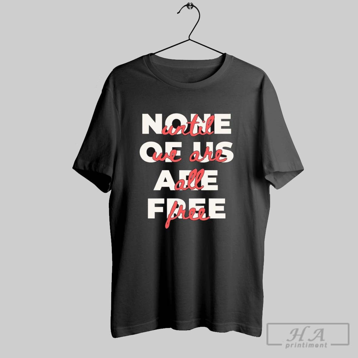 Official None Of Us Are Free Until We Are All Free