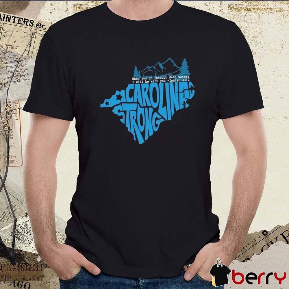 North Carolina Strong When You Go Through Deep Waters I Will Be With You Isaiah 2024 t-shirt