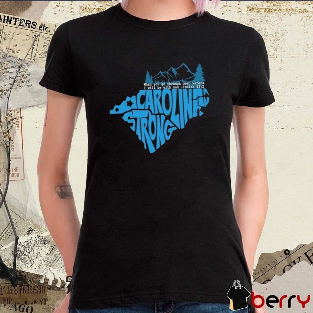 North Carolina Strong When You Go Through Deep Waters I Will Be With You Isaiah 2024 t-shirt