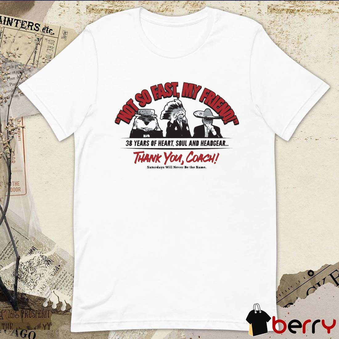 Not So Fast My Friend 38 Years Of Heart Soul And Headgear Thank You Coach Saturdays Will Never Be The Same Ohio State Buckeyes t-shirt
