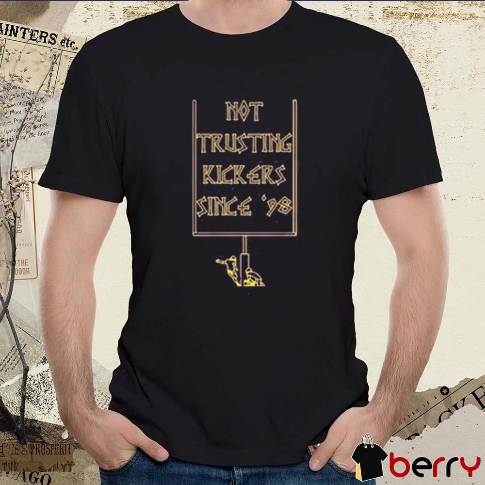 Not Trusting Kickers Since ’98 Minnesota Vikings t-shirt