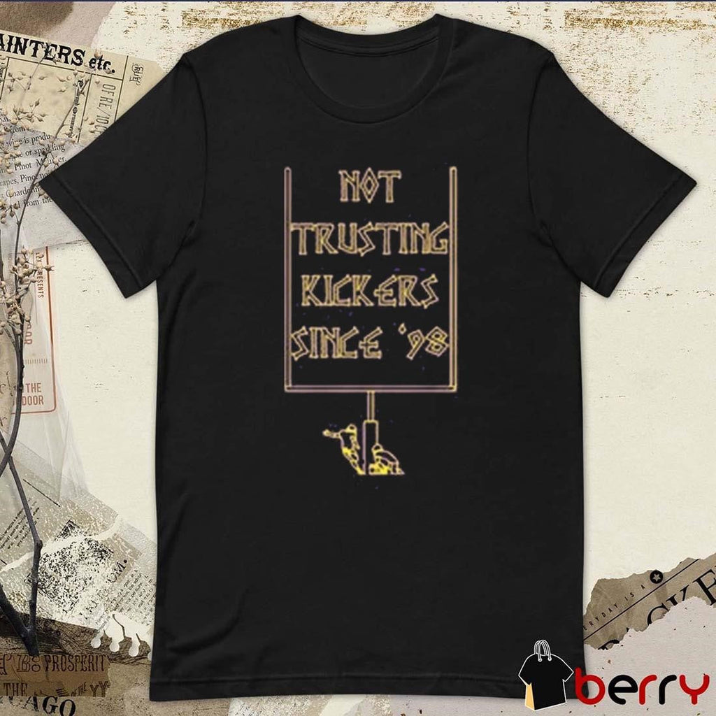 Not Trusting Kickers Since ’98 Minnesota Vikings t-shirt