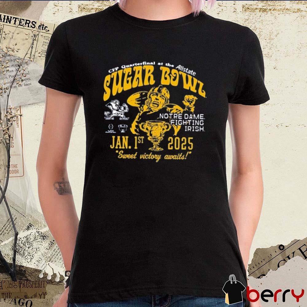 Notre Dame Fighting Irish CFP Quarterfinal At The Allstate Sugar Bowl Bound Jan 1st 2025 Sweet Victory Await t-shirt
