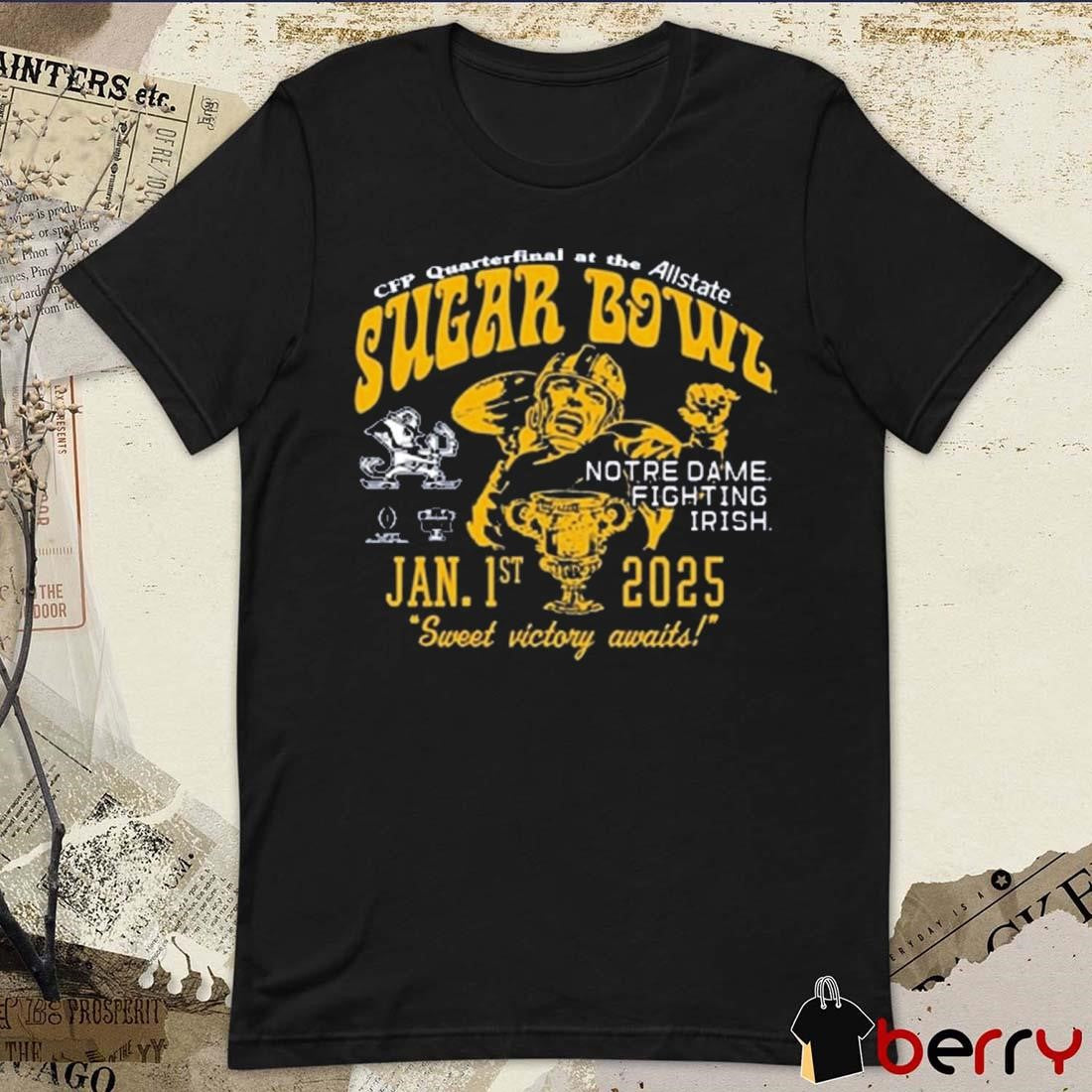 Notre Dame Fighting Irish CFP Quarterfinal At The Allstate Sugar Bowl Bound Jan 1st 2025 Sweet Victory Await t-shirt