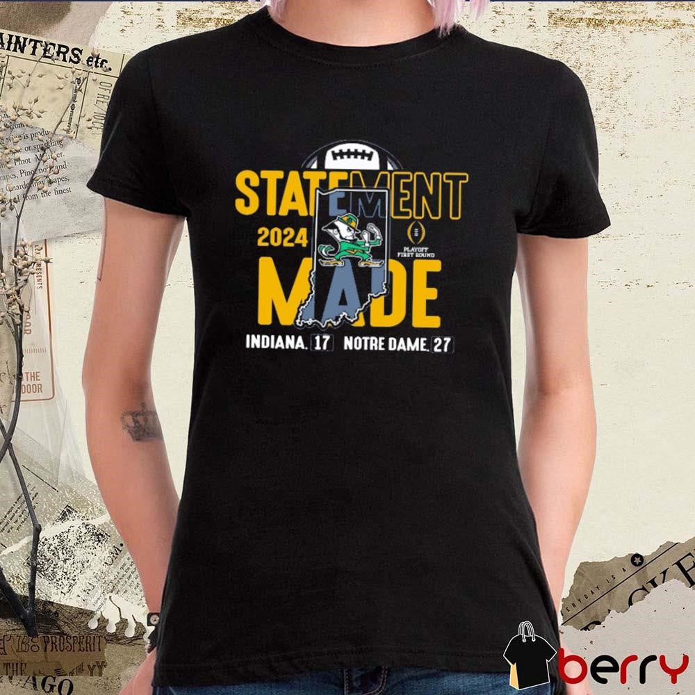 Notre Dame Fighting Irish Vs Indiana Hoosiers 27 – 17 Score 2024 College Football Playoff First Round Statement Made t-shirt