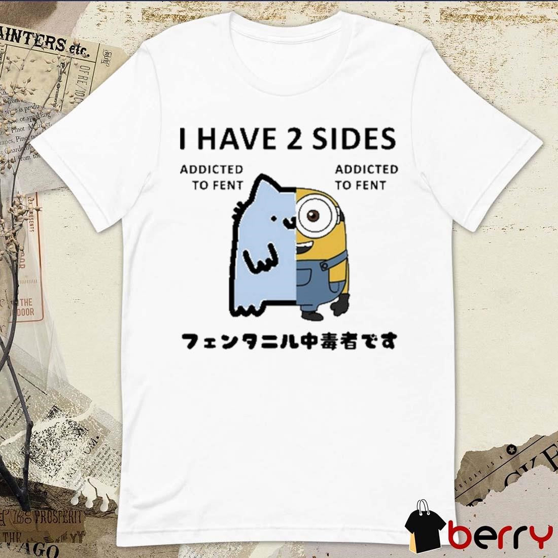 Nub X Bob the Minion I Have 2 Sides Addicted To Fent t-shirt