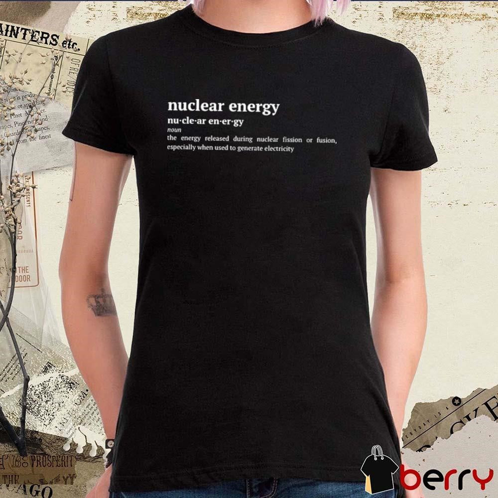 Nuclear Energy The Energy released during nuclear fission generate electricity t-shirt