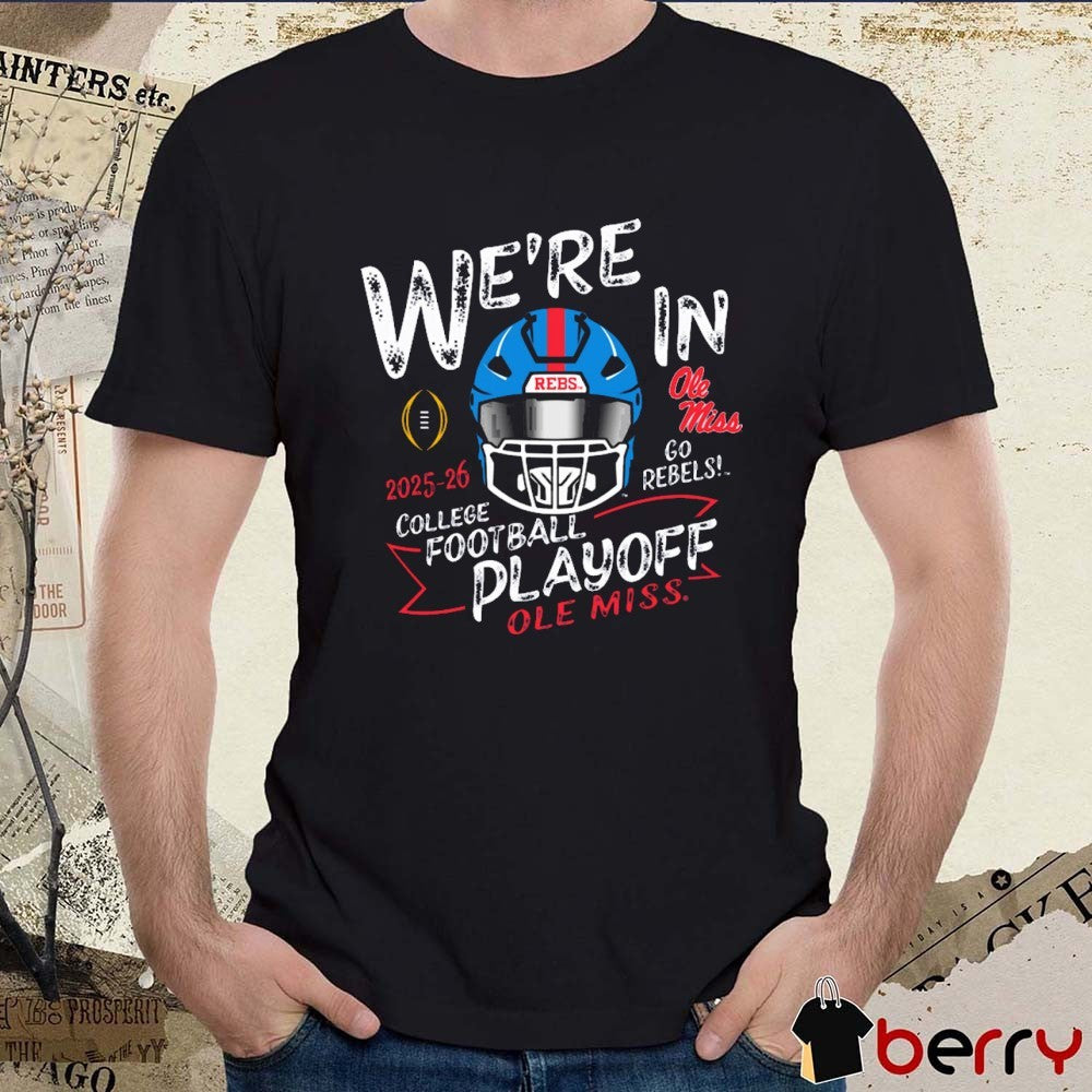 Ole Miss Rebels We’re In College Football Playoff 2025-26 Go Rebels Helmet t-shirt