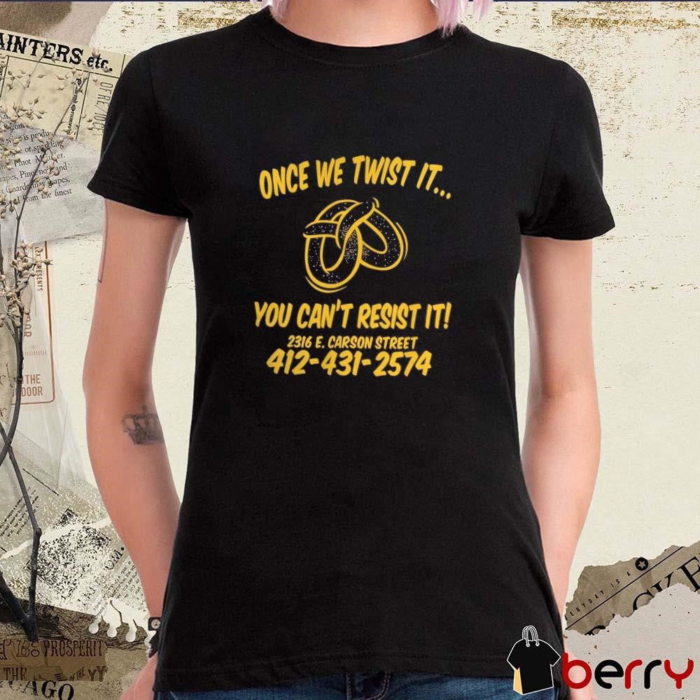 Once We Twist It You Can’t Resist It t-shirt