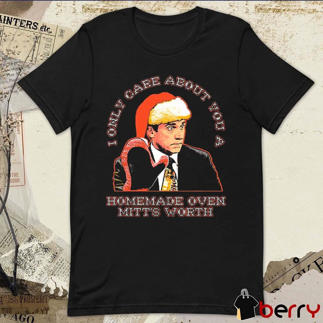 Oven Mitt I Only Care About You A Homemade Oven Mitts Worth Christmas 2024 t-shirt