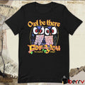 Owl Be There For You No Matter What t-shirt