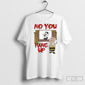 Official Peanuts No You Hang Up Shirt