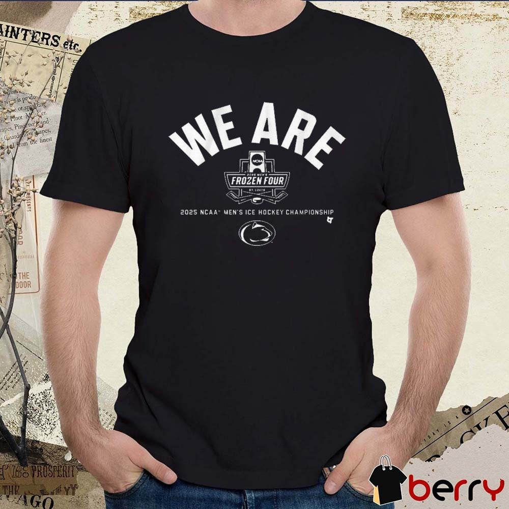Penn State Nittany Lions We Are 2025 Frozen Four NCAA Men’s Ice Hockey Championship t-shirt