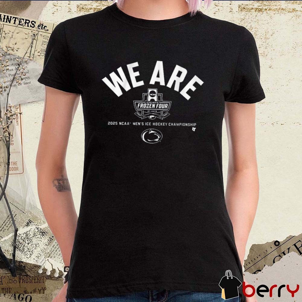 Penn State Nittany Lions We Are 2025 Frozen Four NCAA Men’s Ice Hockey Championship t-shirt