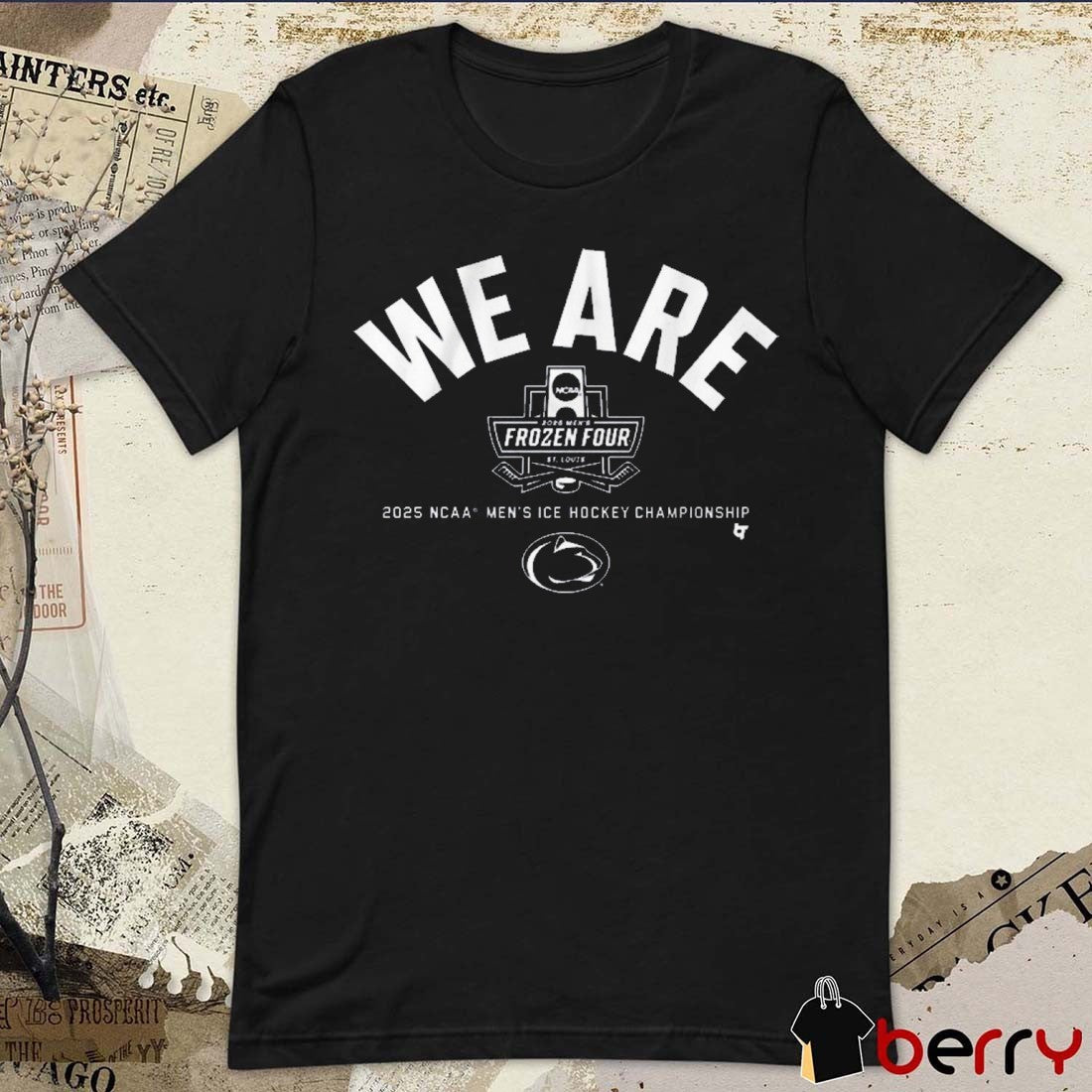 Penn State Nittany Lions We Are 2025 Frozen Four NCAA Men’s Ice Hockey Championship t-shirt