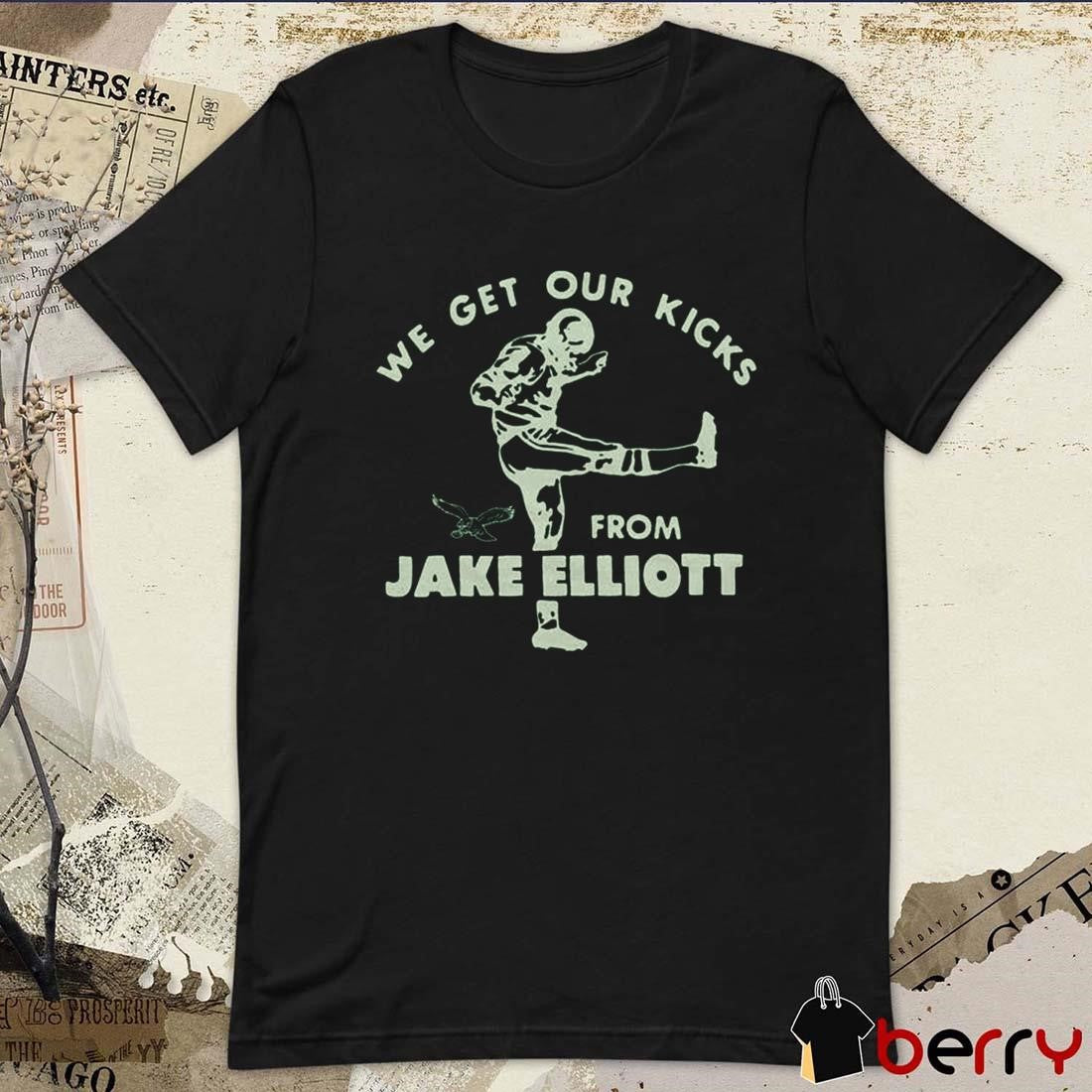 Philadelphia Eagles We Get Our Kicks From Jake Elliott t-shirt