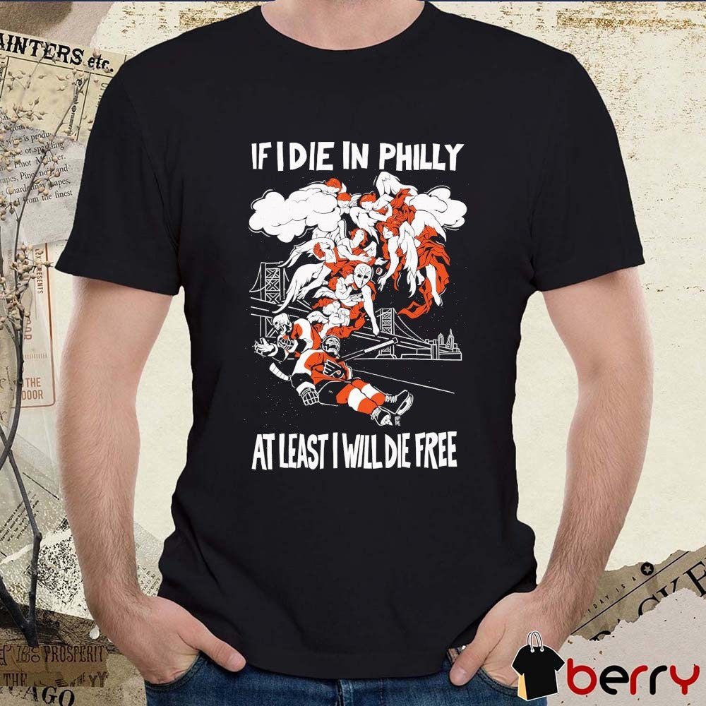 Philadelphia Flyers NHL If I Die In Philly At Least I Will Die Free Heavy Slime t-shirt