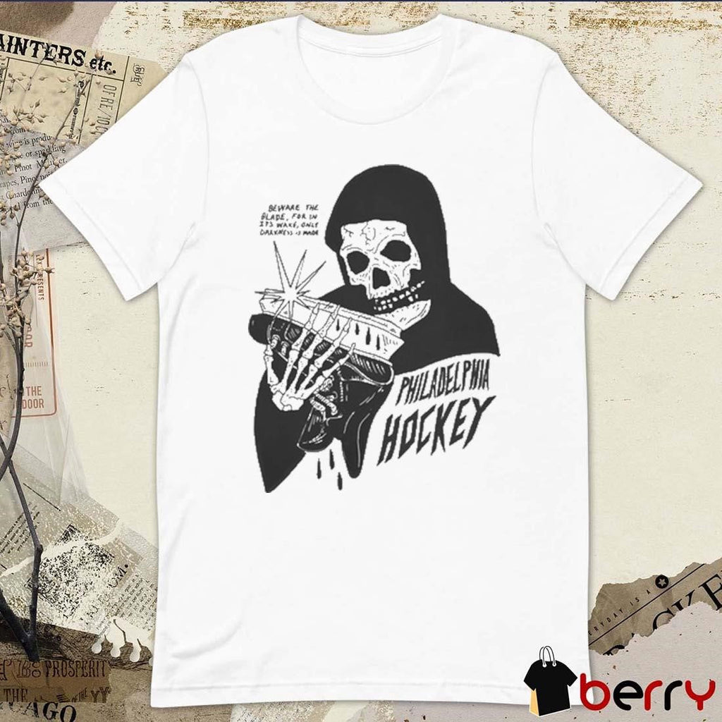 Philadelphia Hockey Beware The Blade For In Its Wake Only Darkness Is Made t-shirt