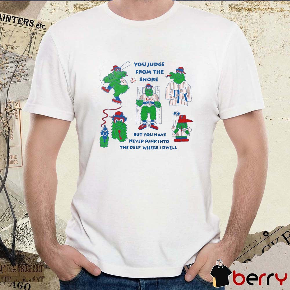Philly Baseball You Judge From The Shore But You Have Never Sunk Into The Deep Where I Dwell Mascot Painting t-shirt