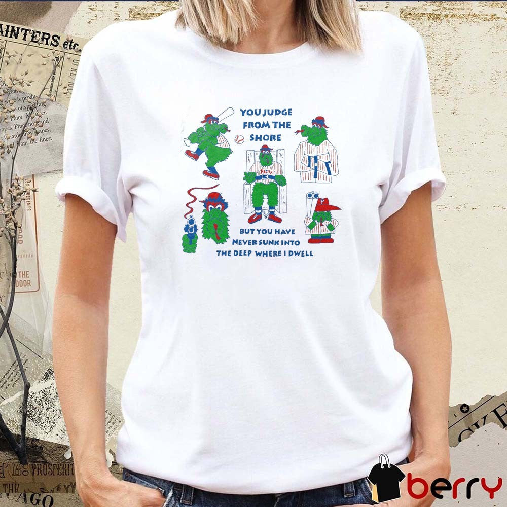 Philly Baseball You Judge From The Shore But You Have Never Sunk Into The Deep Where I Dwell Mascot Painting t-shirt