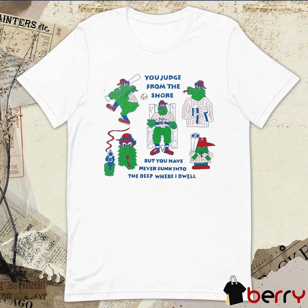 Philly Baseball You Judge From The Shore But You Have Never Sunk Into The Deep Where I Dwell Mascot Painting t-shirt