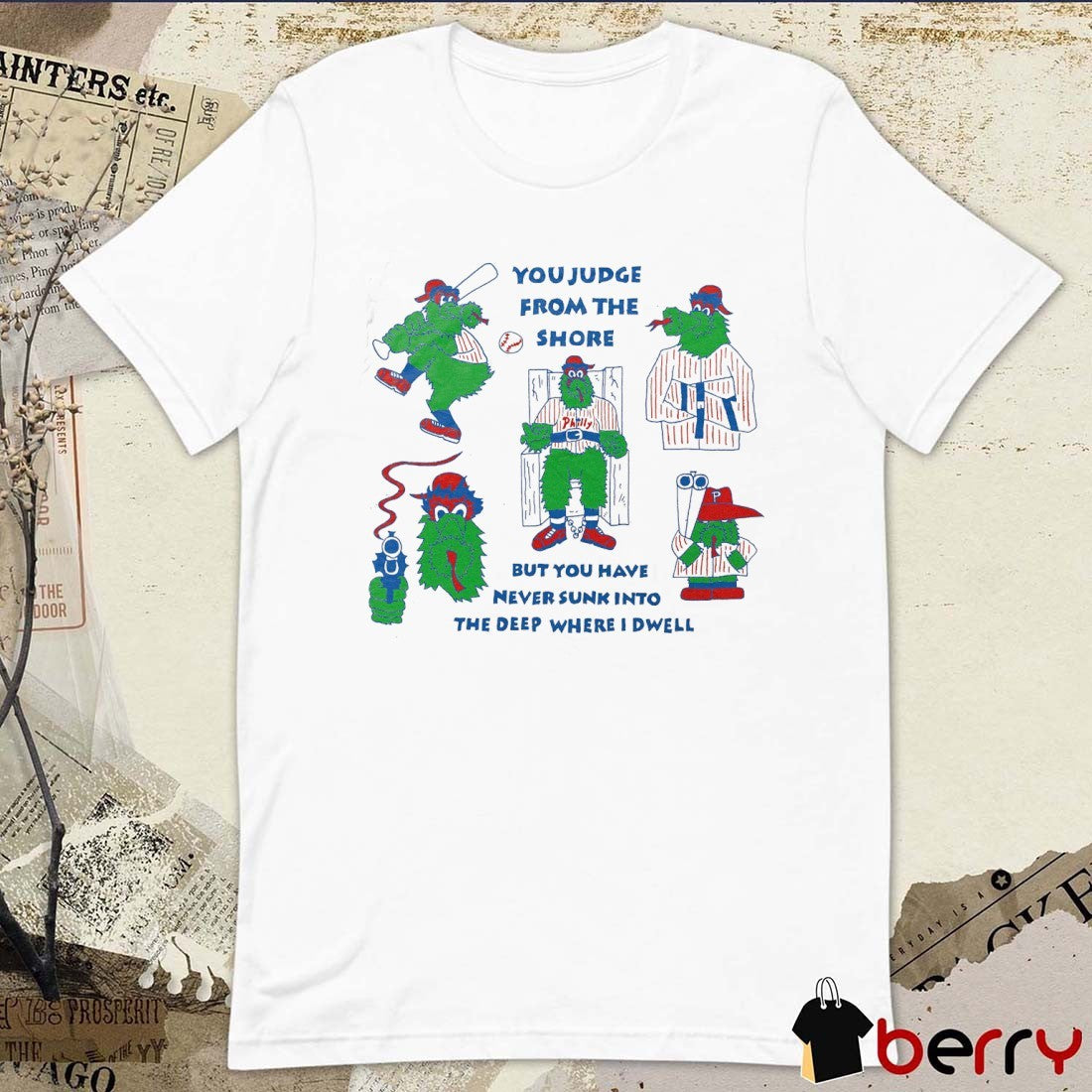 Philly Baseball You Judge From The Shore But You Have Never Sunk Into The Deep Where I Dwell Mascot Painting t-shirt