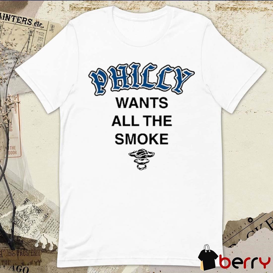 Philly Wants All The Smoke Philadelphia Eagles NFL t-shirt