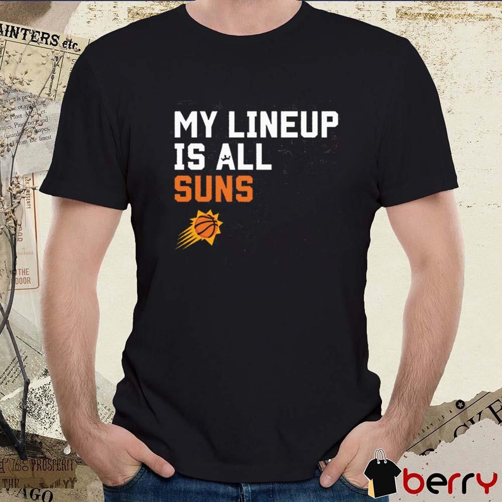 Phoenix Suns NBA My Lineup Is All Suns Sportiqe Comfy t-shirt